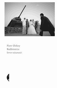 Naddniestrze. Terror tożsamości - Piotr Oleksy - ebook