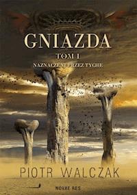 Gniazda. Tom I. Naznaczeni przez Tyche - Piotr Walczak - ebook + audiobook