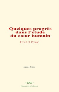 Quelques progrès dans l’étude du cœur humain : Freud et Proust - Jacques Rivière - ebook
