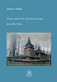 Mały słownik łemkowskiej wsi Bartne - Rieger Janusz A. - książka