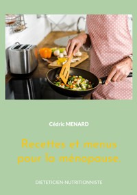 Recettes et menus pour la ménopause. - Menard Cédric - ebook