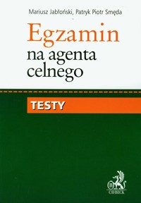 Egzamin na agenta celnego Testy - Jabłoński Mariusz, Smęda Patryk Piotr - książka