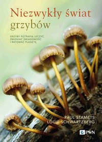 Niezwykły świat grzybów - Louie Schwartzberg, Paul Stamets - książka