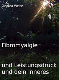 Fibromyalgie und Leistungsdruck und dein Inneres - Andrea Weise - ebook