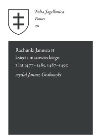 Rachunki Janusza II księcia mazowieckiego z lat 1477-1485, 1487-1490 - Janusz Grabowski - książka