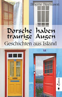 Dorsche haben traurige Augen. Geschichten aus Island - Brigitte Bjarnason - ebook