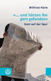 "... und hätten ihn gern gefunden" - Wilfried Härle - ebook