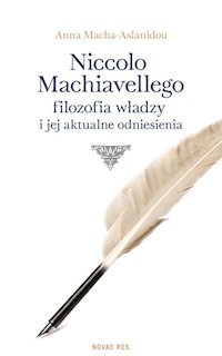 Niccolo Machiavellego filozofia władzy i jej aktualne odniesienia - Anna Macha-Aslanidou - książka