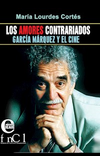 Los amores contrariados. García Márquez y el cine - María Lourdes Cortés - ebook
