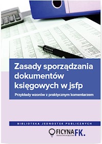 Zasady sporządzania dokumentów księgowych w JSFP Przykłady wzorów z praktycznym komentarzem - Jurga Jarosław - książka
