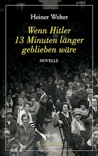 Wenn Hitler 13 Minuten länger geblieben wäre - Heiner Welter - ebook