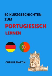 60 Kurzgeschichten zum Portugiesischlernen - Charlie Martin - ebook