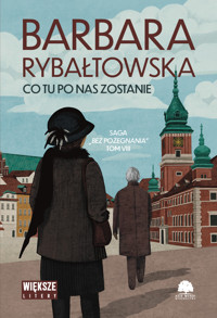 Co tu po nas zostanie. Saga Bez pożegnania. Tom 8 (Duże Litery) - Barbara Rybałtowska - książka