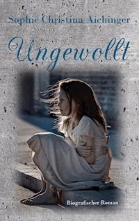 Ungewollt - Sophie Christina Aichinger - ebook