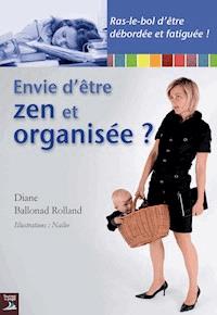 Envie d'être zen et organisée ? - Diane Ballonad Rolland - ebook