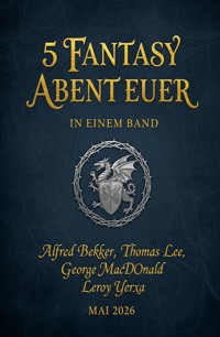5 Fantasy Abenteuer in einem Band Mai 2026 - Alfred Bekker - ebook