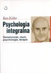 Psychologia integralna. Świadomość, duch, psychologia, terapia - Ken Wilber - ebook