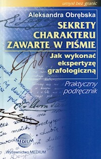 Sekrety charakteru zawarte w piśmie Jak wykonać ekspertyzę grafologiczną - Obrębska Aleksandra - książka