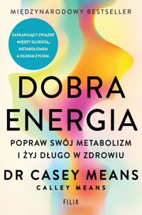 Dobra energia. Popraw swój metabolizm i żyj długo w zdrowiu - Casey Means, Calley Means - ebook + audiobook + książka