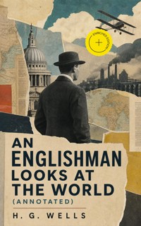 An Englishman Looks at the World (Annotated) - H G Wells - ebook