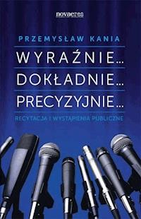 Wyraźnie... Dokładnie... Precyzyjnie... - Przemysław Kania - ebook + książka