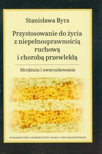 Przystosowanie do życia z niepełnosprawnością ruchową i chorobą przewlekłą - Byra Stanisława - książka