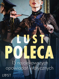 LUST poleca: 15 najciekawszych opowiadań erotycznych - Alexandra Södergran, – Shewolf, Annah Viki M, Victoria Pazdzierny, Catrina Curant, Alessandra Red - ebook