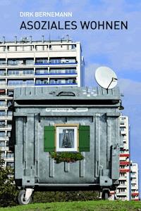 Asoziales Wohnen - Dirk Bernemann - ebook