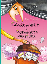 Czarownica i tajemnicza mikstura - Maja Strzebońska - książka