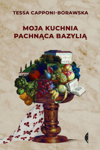 Moja kuchnia pachnąca bazylią - Tessa Capponi-Borawska - ebook + książka