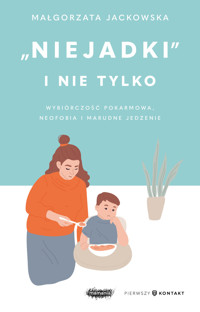 "Niejadki" i nie tylko. Wybiórczość pokarmowa, neofobia i marudne jedzenie - Jackowska Małgorzata - ebook
