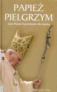 Papież pielgrzym. Jana Pawła II przesłanie dla świata - redakcja Achille Silvestrini - ebook