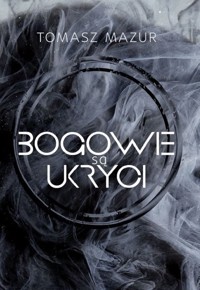 Bogowie są ukryci - Tomasz Mazur - książka