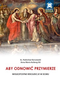 Aby odnowić Przymierze - Karczewski Radosław,  Kolberg Anna Maria - książka