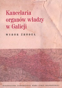 Kancelaria organów władzy w Galicji Wybór źródeł - Krzysztof Latawiec, Górak Artur - książka