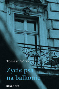 Życie psa na balkonie - Tomasz Górski - ebook + audiobook + książka
