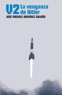 V-2. La venganza de Hitler - José Manuel Ramírez Galván - ebook