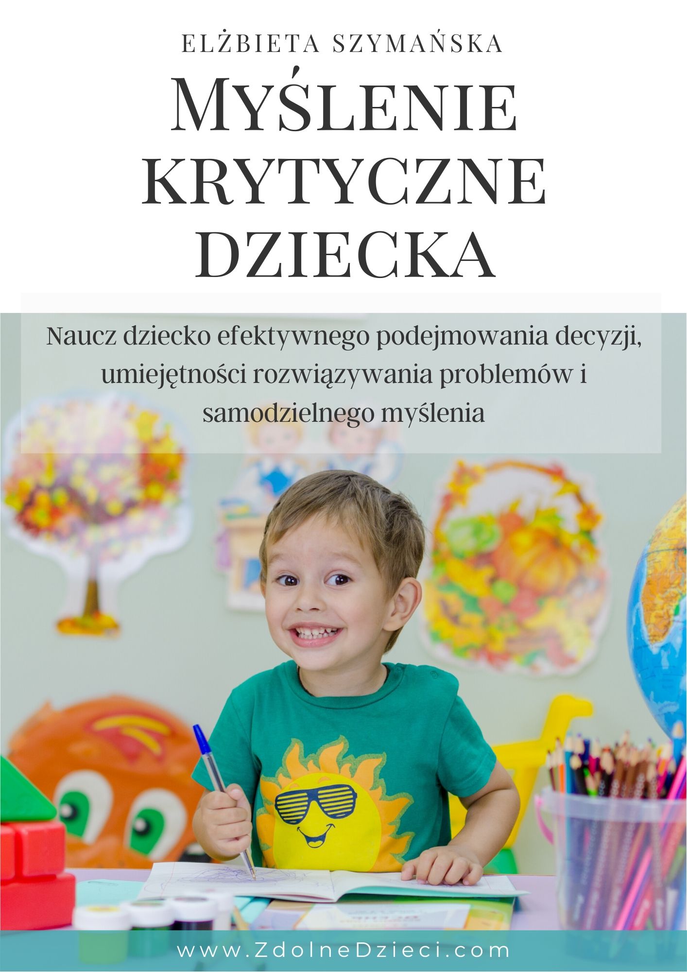 Okładka:Myślenie krytyczne dziecka: naucz dziecko efektywnego podejmowania decyzji, umiejętności rozwiązywania problemów i samodzielnego myślenia 