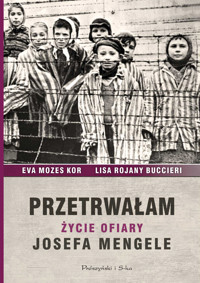 Przetrwałam. Życie ofiary Josefa Mengele - Ewa Mozes-Kor, Lisa Rojany-Buccieri - ebook + książka