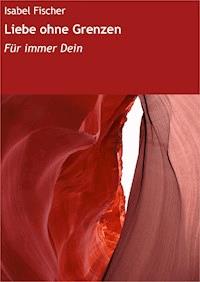 Liebe ohne Grenzen - Isabel Fischer - ebook