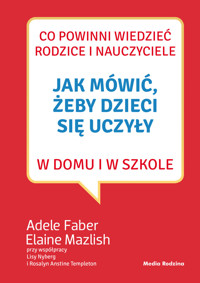 Jak mówić, żeby dzieci się uczyły w domu i w szkole - Adele Faber, Elaine Mazlish - książka
