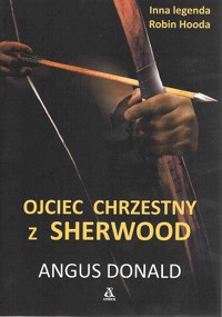 Ojciec chrzestny z Sherwood - Angus Donald - ebook + książka