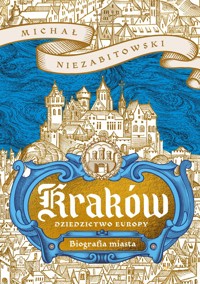 Kraków. Biografia miasta - Michał Niezabitowski - książka