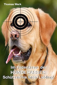 Im Fadenkreuz der Hundehasser: - Thomas Werk - ebook