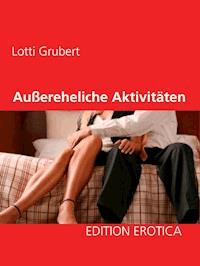Außereheliche Aktivitäten - Lotti Grubert - ebook