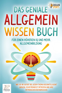 Das geniale Allgemeinwissen Buch - für einen höheren IQ und mehr Allgemeinbildung: Wie Sie ab sofort bei jedem Thema hochintelligent wirken, selbstbewusst mitreden und Ihre Mitmenschen beeindrucken - Brain Sports - ebook