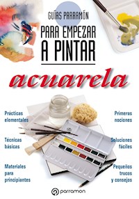 Guías Parramón para empezar a pintar. Acuarela - Equipo Parramón Paidotribo - ebook