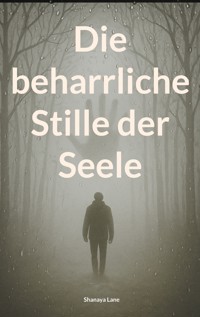 Die beharrliche Stille der Seele - Shanaya Lane - ebook