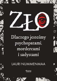 Zło. Dlaczego jesteśmy psychopatami, mordercami i sadystami - Lauri Nummenmaa - ebook
