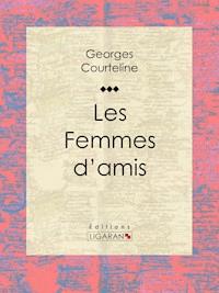 Les Femmes d'amis - Courteline Georges - ebook